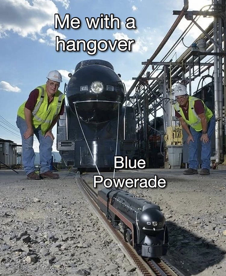 611 model train - Me with a hangover 12 Blue Powerade