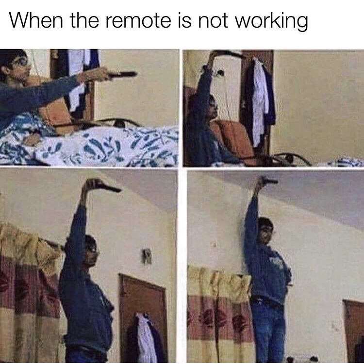 remote is not working meme - When the remote is not working