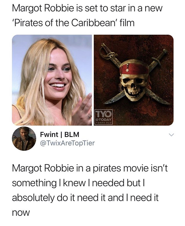 ear - Margot Robbie is set to star in a new 'Pirates of the Caribbean' film Tyo Years Old Fwint Blm Margot Robbie in a pirates movie isn't something I knew I needed but I absolutely do it need it and I need it now