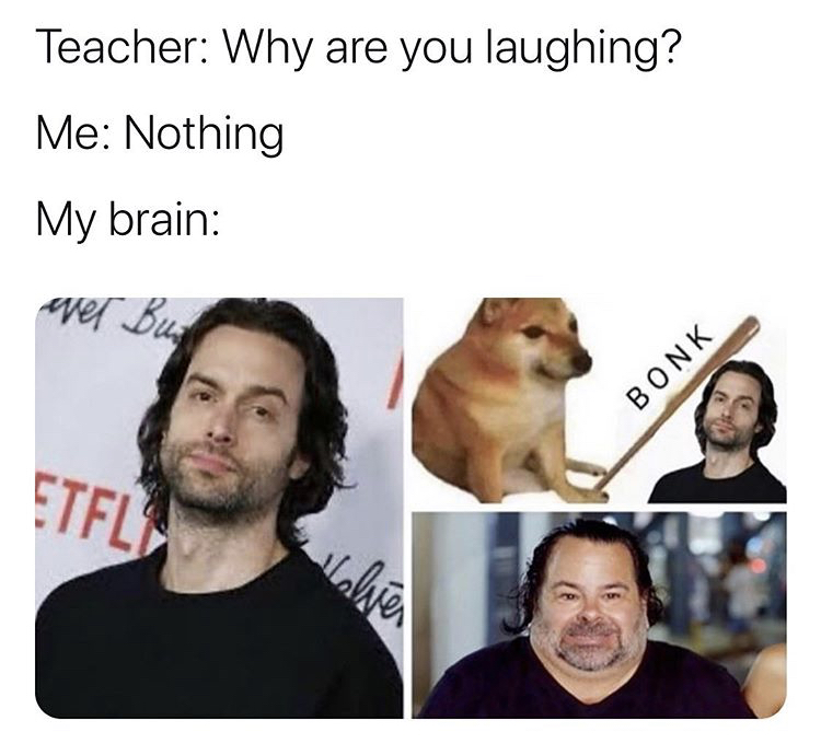 Internet meme - Teacher Why are you laughing? Me Nothing My brain wer Bus Bonk Etfl Volver