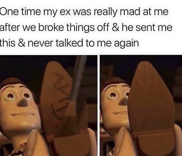 freaky memes - One time my ex was really mad at me after we broke things off & he sent me this & never talked to me again