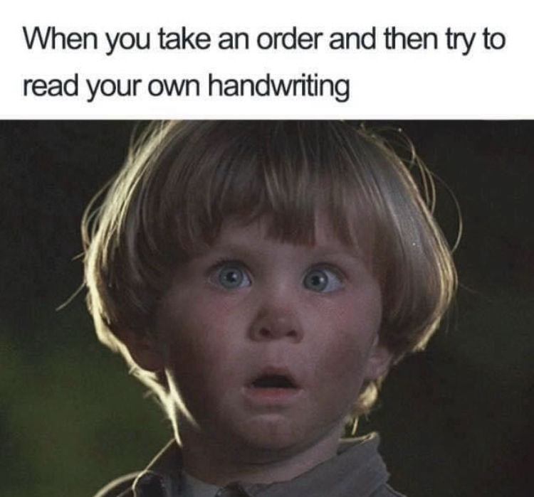 restaurant memes - When you take an order and then try to read your own handwriting