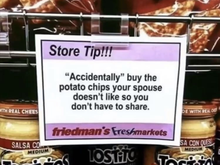 tostitos - Store Tip!!! "Accidentally" buy the potato chips your spouse doesn't so you don't have to . Vith Real Chees Pe With Rello friedman's Freshmarkets Salsa Co. zod Lostalo Sa Con Ques Medium Medium