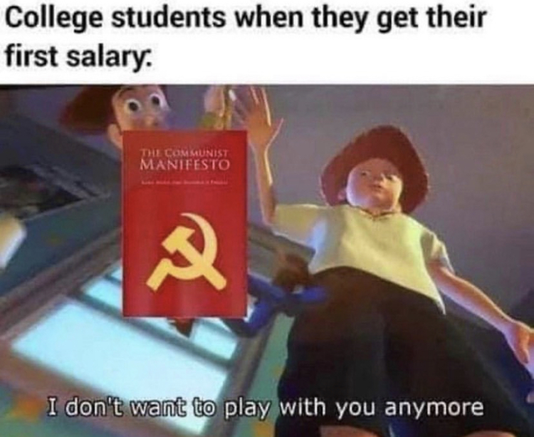 college students when they get their first salary - College students when they get their first salary The Communist Manifesto I don't want to play with you anymore