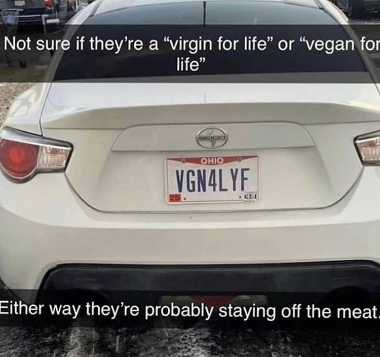 vegan for life or virgin for life - Not sure if they're a virgin for life" or "vegan for life" Cic Ohio VGN4LYF . Either way they're probably staying off the meat