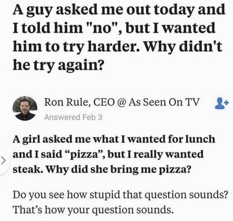 girls complicated memes - A guy asked me out today and I told him "no", but I wanted him to try harder. Why didn't he try again? Ron Rule, Ceo @ As Seen On Tv Answered Feb 3 A girl asked me what I wanted for lunch and I said pizza, but I really wanted ste