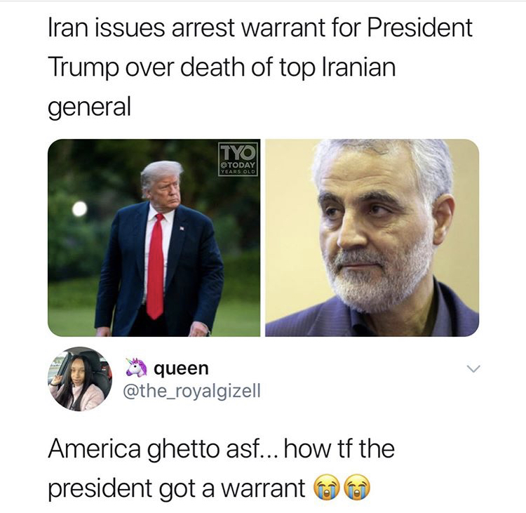 photo caption - Iran issues arrest warrant for President Trump over death of top Iranian general Tyo Today Years Old queen America ghetto asf... how tf the president got a warrant