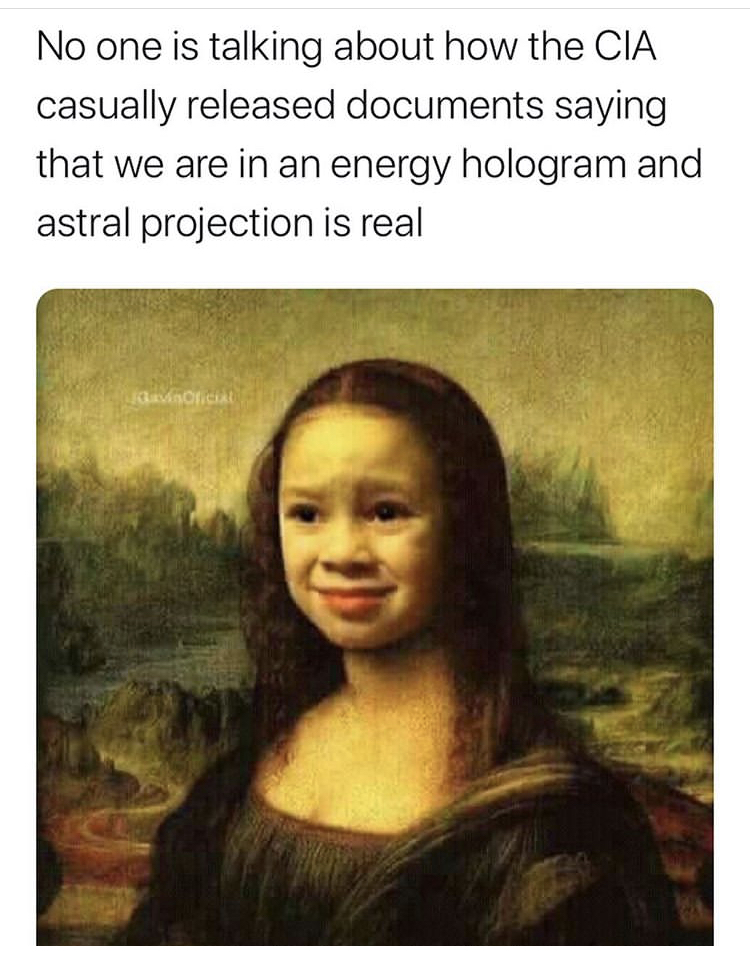 mona lisa - No one is talking about how the Cia casually released documents saying that we are in an energy hologram and astral projection is real