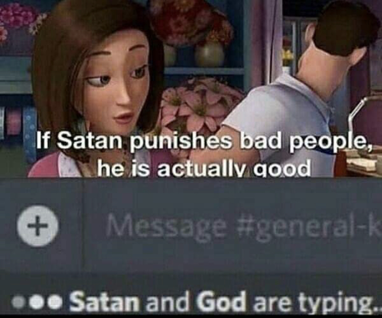technically the truth meme - If Satan punishes bad people, he is actually good Message ... Satan and God are typing.