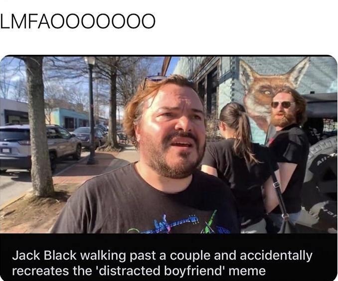 jack black distracted boyfriend - Lmfaooooooo Re Jack Black walking past a couple and accidentally recreates the 'distracted boyfriend' meme