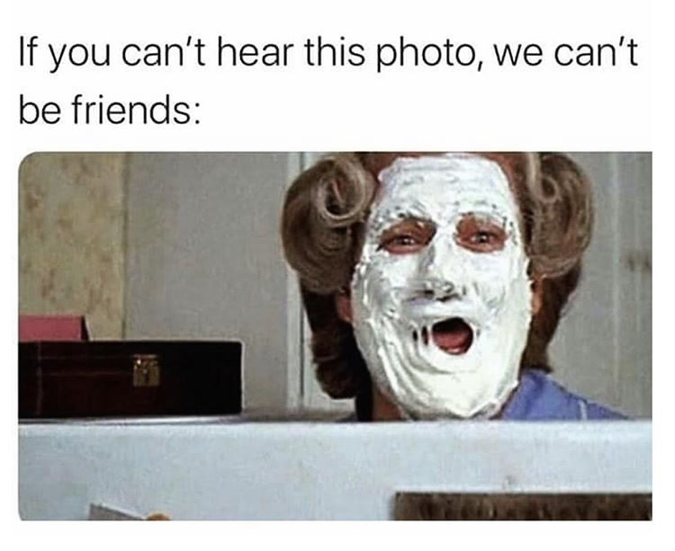 mrs doubtfire face mask - If you can't hear this photo, we can't be friends