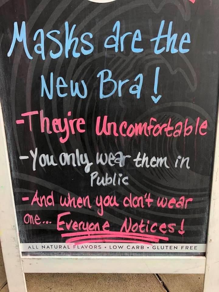 Photograph - Masks dre the New Bra! Theyre Uncomfortable You only wear them in "Public And when you don't wear Notices! one... Everyone All Natural Flavors. Low Carb Gluten Free
