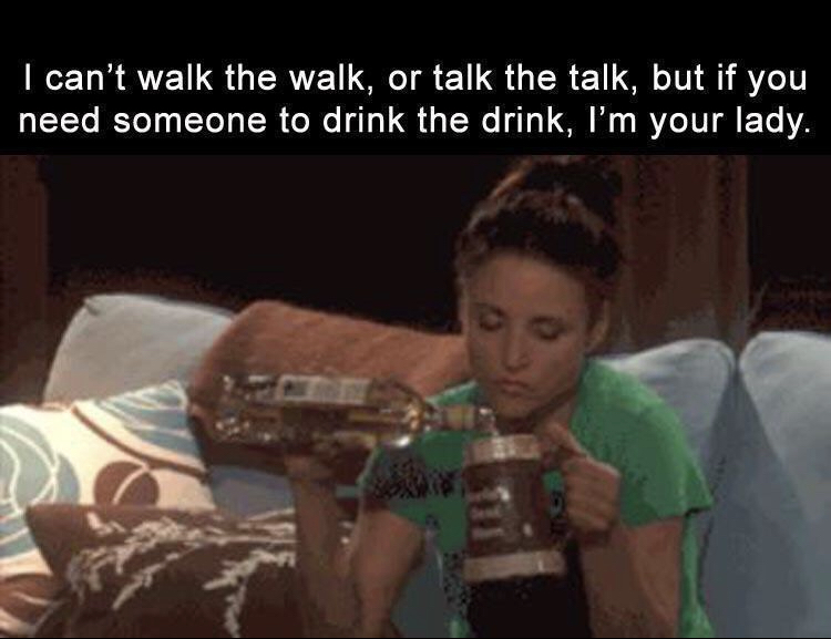sad alcohol gif - I can't walk the walk, or talk the talk, but if you need someone to drink the drink, I'm your lady.