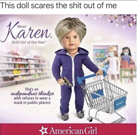 american girl - This doll scares the shit out of me Karen 2020 Girl of the Year She's an independant thinker who refuses to wear a mask in public places! American Girl