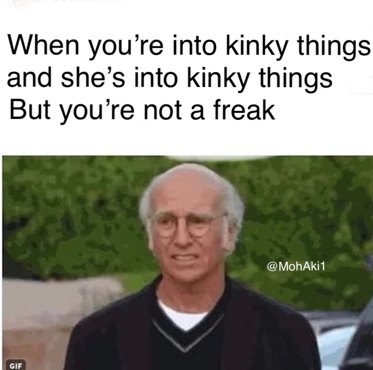 your friends are weird - When you're into kinky things and she's into kinky things But you're not a freak Gif