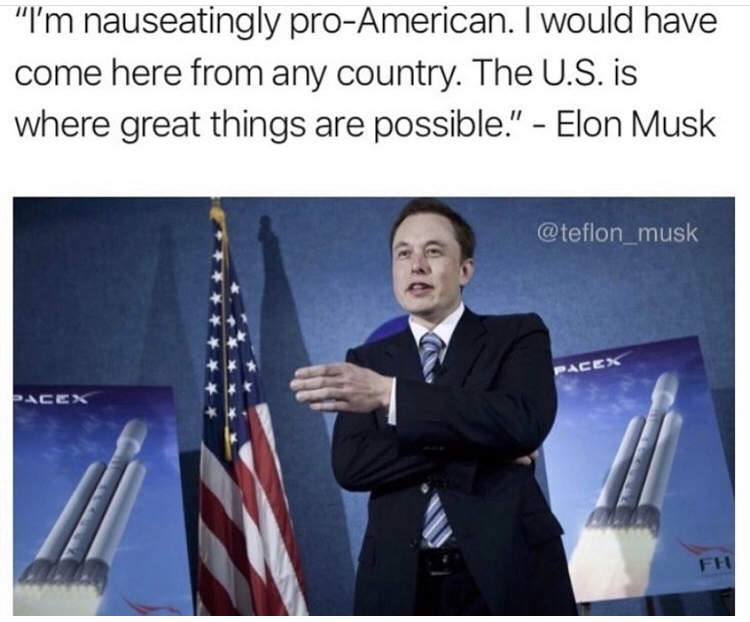 spacex falcon heavy - "I'm nauseatingly proAmerican. I would have come here from any country. The U.S. is where great things are possible." Elon Musk Pacex Pacex Fh