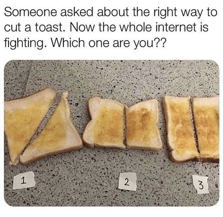 toast cut - Someone asked about the right way to cut a toast. Now the whole internet is fighting. Which one are you?? 1 2 3