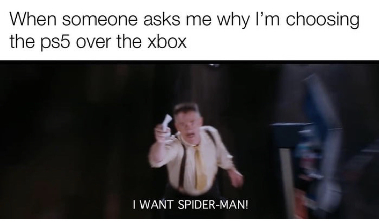 presentation - When someone asks me why I'm choosing the ps5 over the xbox I Want SpiderMan!