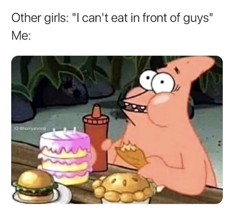 Other girls "I can't eat in front of guys" Me Son Ig