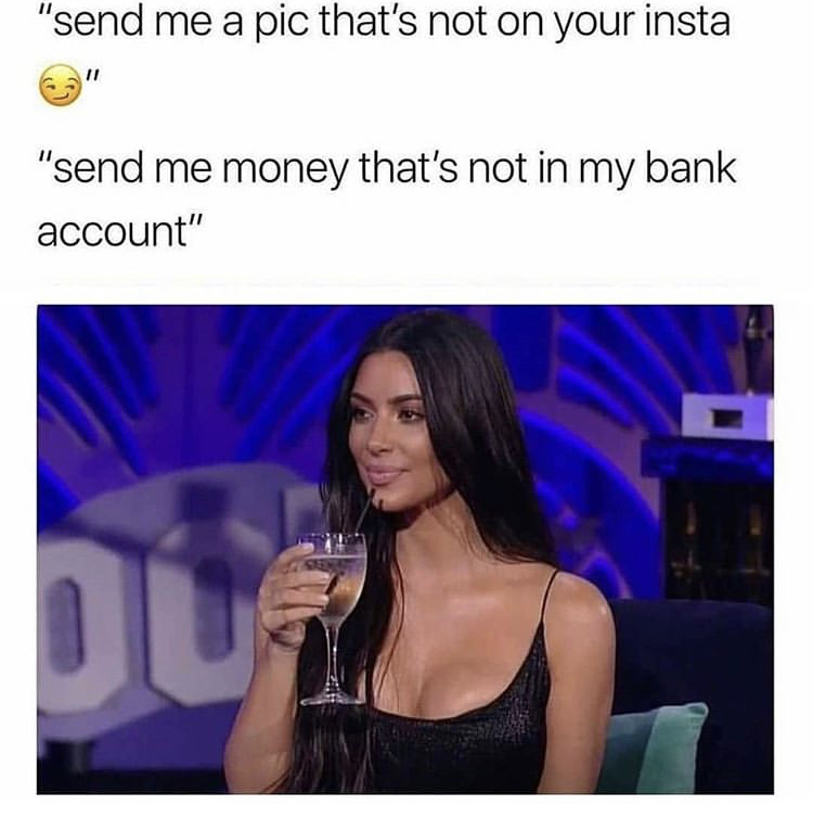 send me money meme - "send me a pic that's not on your insta "send me money that's not in my bank account" hu