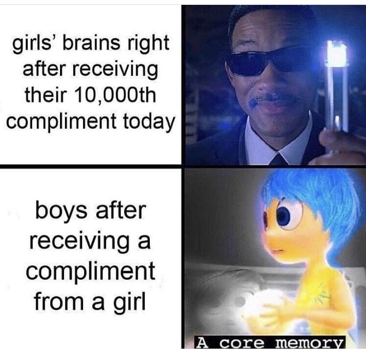 men in black erase memory - girls' brains right after receiving their 10,000th compliment today boys after receiving a compliment from a girl A core memory