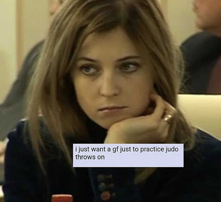 natalia poklonskaya bored - i just want a gf just to practice judo throws on