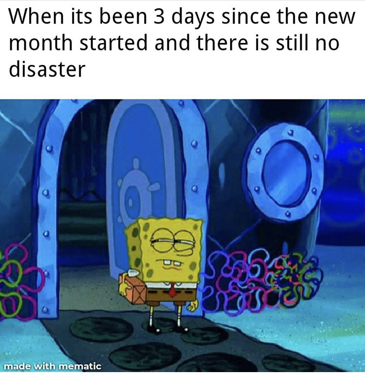 meme 2020 catastrophes - When its been 3 days since the new month started and there is still no disaster Yo made with mematic