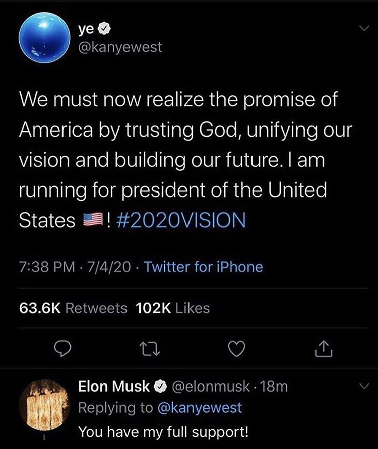 screenshot - ye We must now realize the promise of America by trusting God, unifying our vision and building our future. I am running for president of the United States 3! 7420 Twitter for iPhone Elon Musk . 18m You have my full support!