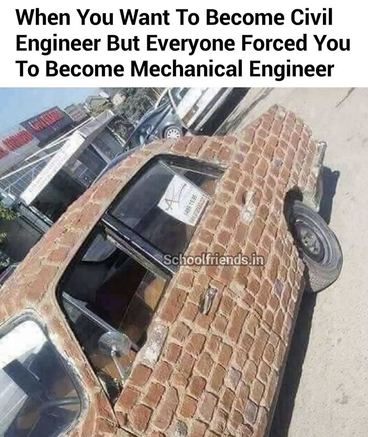 brick - When You Want To Become Civil Engineer But Everyone Forced You To Become Mechanical Engineer Schoolfriends.in