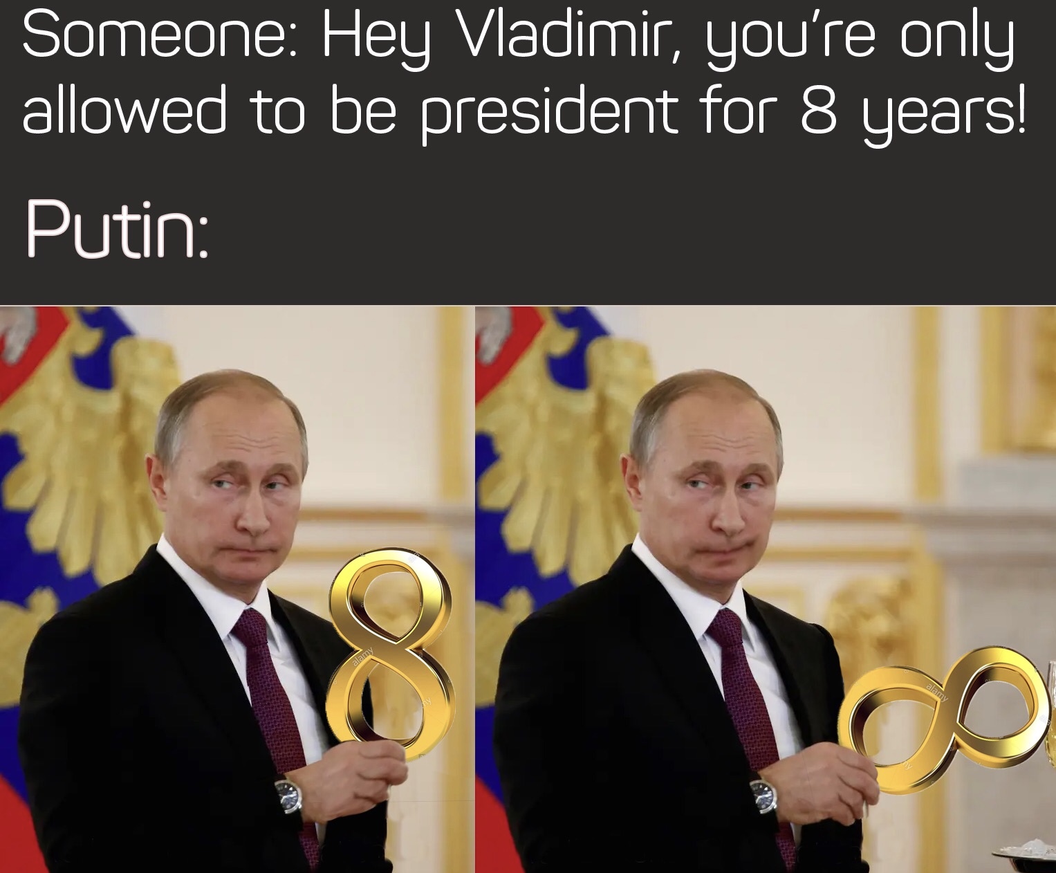 Internet meme - Someone Hey Vladimir, you're only allowed to be president for 8 years! Putin alam Do