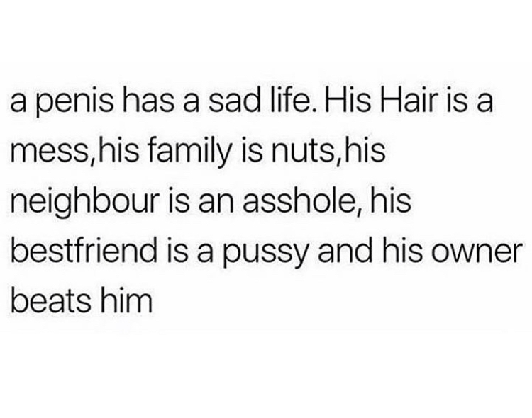 just want a sugar daddy - a penis has a sad life. His Hair is a mess, his family is nuts, his neighbour is an asshole, his bestfriend is a pussy and his owner beats him