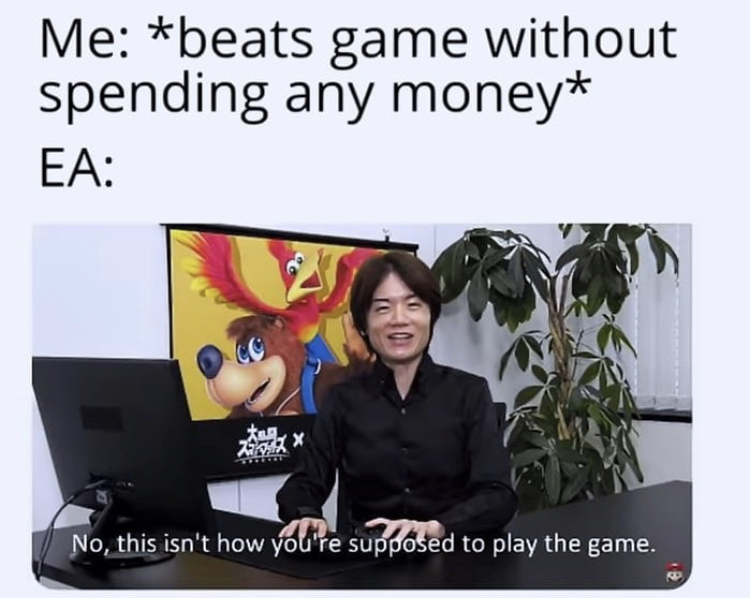 funny memes dank memes - Me beats game without spending any money Ea No, this isn't how you're supposed to play the game.
