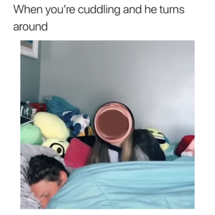 plastic - When you're cuddling and he turns around