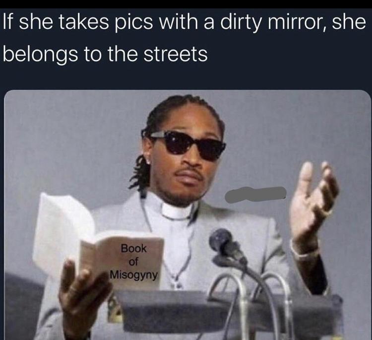she belongs to the streets - If she takes pics with a dirty mirror, she belongs to the streets 3 Book of Misogyny