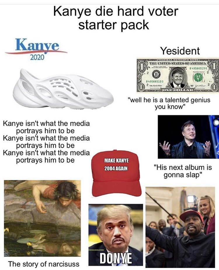 media - Kanye die hard voter starter pack Kanye Yesident 2020 Thun Externetencembrie "well he is a talented genius you know Kanye isn't what the media portrays him to be Kanye isn't what the media portrays him to be Kanye isn't what the media portrays him