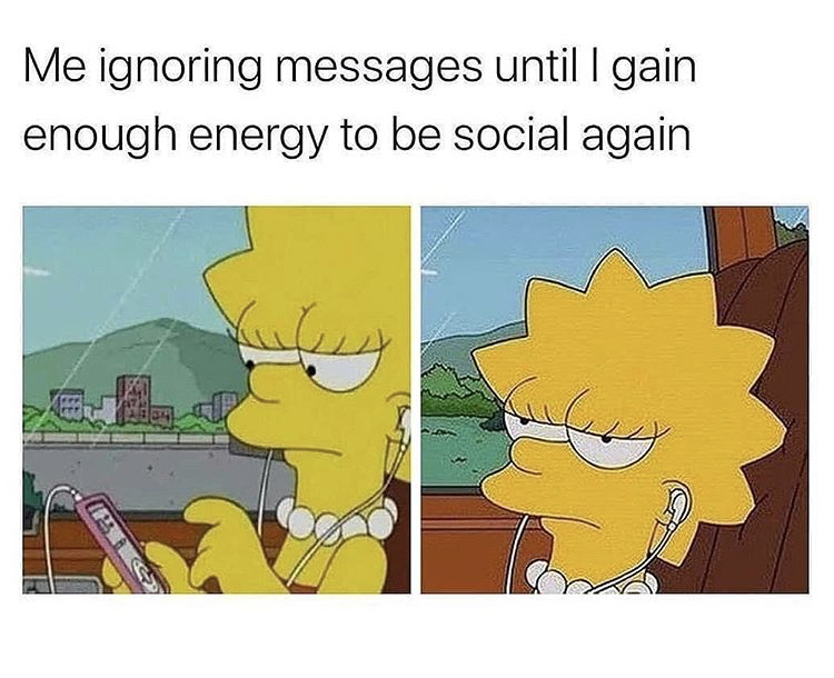 lisa simpson meme song - Me ignoring messages until I gain enough energy to be social again