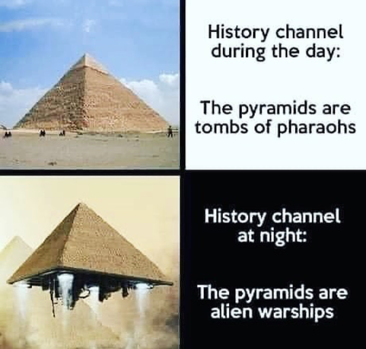 pyramid of khafre - History channel during the day The pyramids are tombs of pharaohs History channel at night The pyramids are alien warships