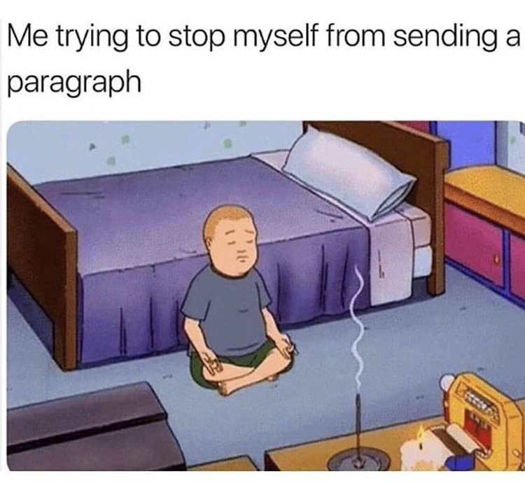 bobby hill meditating meme - Me trying to stop myself from sending a paragraph
