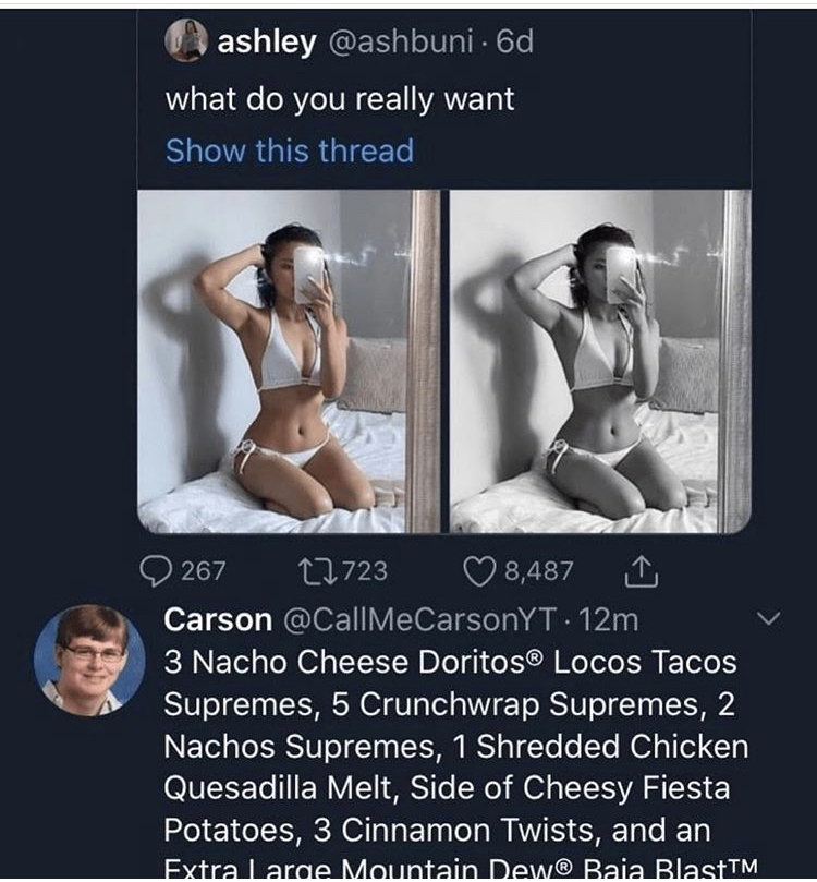 muscle - ashley 6d what do you really want Show this thread 267 12723 8,487 Carson 12m 3 Nacho Cheese Doritos Locos Tacos Supremes, 5 Crunchwrap Supremes, 2 Nachos Supremes, 1 Shredded Chicken Quesadilla Melt, Side of Cheesy Fiesta Potatoes, 3 Cinnamon Tw