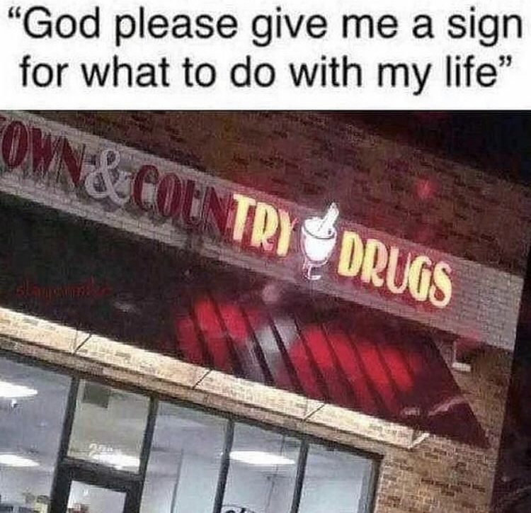 blessed memes reddit - "God please give me a sign for what to do with my life" Own & Coetry Drugs