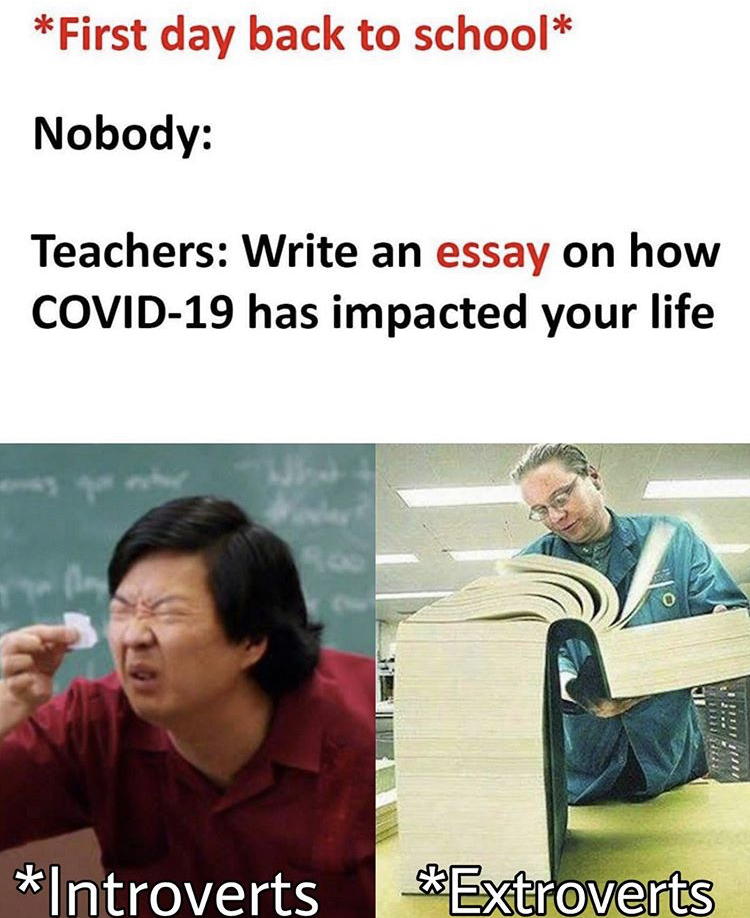 fake friends fake people meme - First day back to school Nobody Teachers Write an essay on how Covid19 has impacted your life Introverts Extroverts