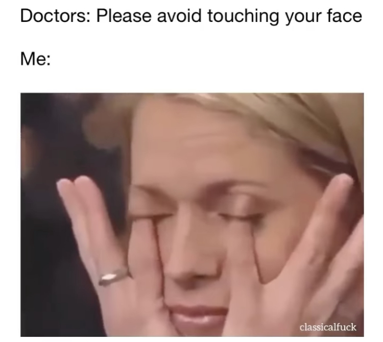 lip - Doctors Please avoid touching your face Me classicalfuck