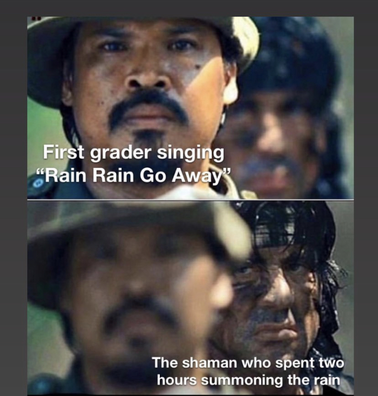 rambo meme - First grader singing "Rain Rain Go Away The shaman who spent two hours summoning the rain
