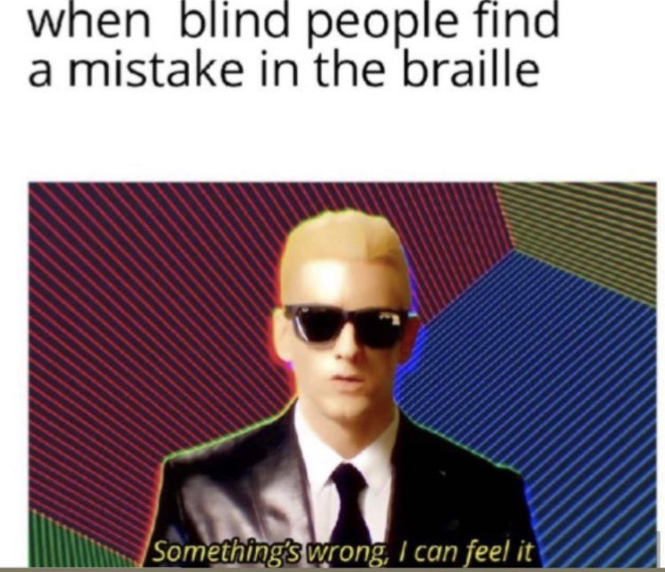 glasses - when blind people find a mistake in the braille Something's wrong, I can feel it
