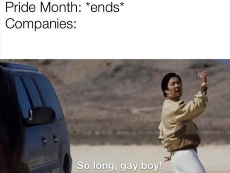 so long gay boy - Pride Month ends Companies So long, gay boy!