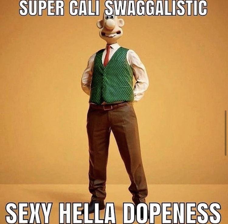 Super Cali Swaggalistic Sexy Hella Dopeness