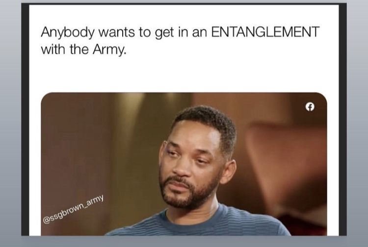 Will Smith - Anybody wants to get in an Entanglement with the Army.