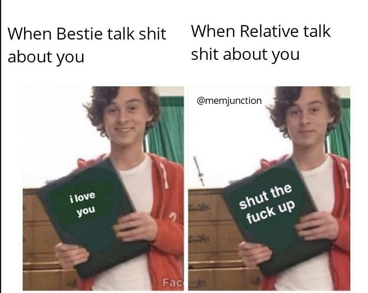 conversation - When Bestie talk shit about you When Relative talk shit about you i love shut the you fuck up Fac