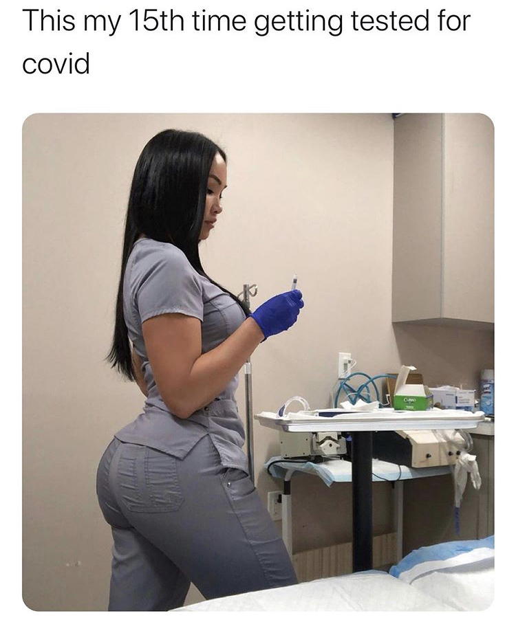 funny memes - thick nurse - This my 15th time getting tested for covid