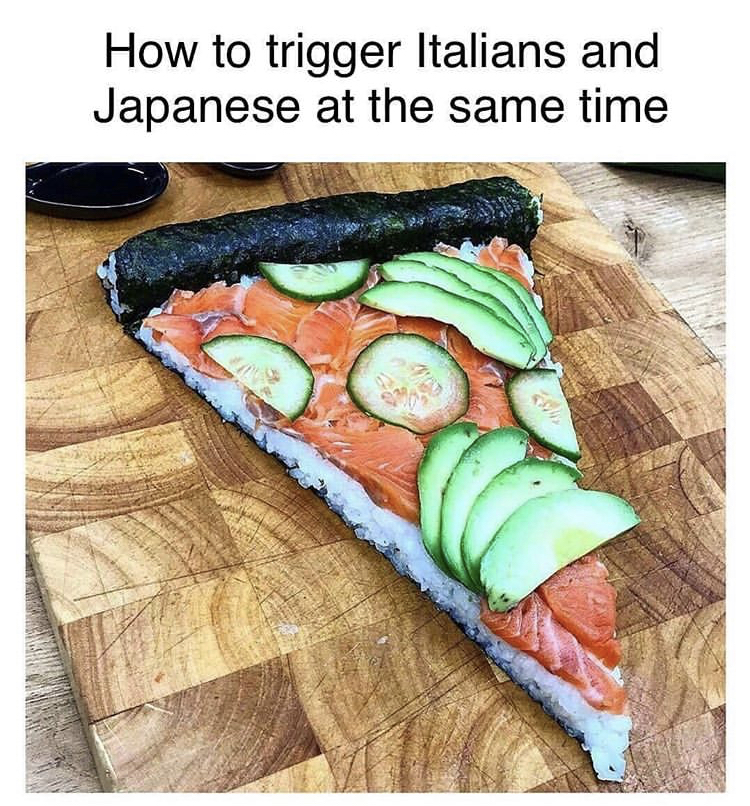 funny memes - Pizza - How to trigger Italians and Japanese at the same time